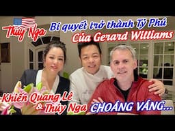 Bí quyết trở thành Tỷ Phú của Gerard Williams khiến Quang Lê và Thuý Nga choáng váng…