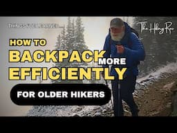 How to Backpack More Efficiently for Older Hikers