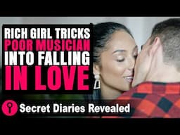 Rich Girl TrIcks Poor Musician Into Falling In Love | @SecretDiariesRevealed