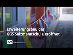 STUDIO 47 .live | ERWEITERUNGSBAU DER GGS SALZMANNSCHULE ERÖFFNET