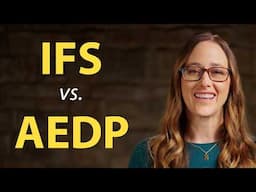 IFS vs. AEDP: A Comparison | Experiential Therapy Series - Part 5 of 7