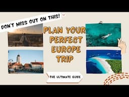 Europe Travel Guide For Beginners / How To Plan Your Perfect Europe Trip / The Ultimate Europe Guide