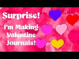 Surprise! I'm Making Valentine Journals!