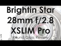 Brightin Star XSLIM Pro 28mm f/2.8 (The Worst Modern 28mm Lens?) | Round Glass Review