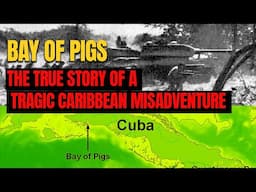 THE BAY OF PIGS: The True Story of a Tragic Caribbean Misadventure