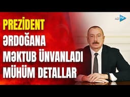 Prezident İlham Əliyev Ərdoğana məktub ünvanladı: Ölkə başçısı nələri qeyd edib?