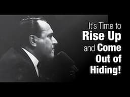 It's Time to Rise Up and Come Out of Hiding!