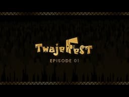 Twaje Fest (Episode 1)