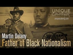 Martin Delany: The Father of Black Nationalism (Unique Coloring)