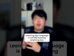 Learning sign language is not like learning anything else