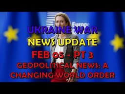 Ukraine War Update NEWS (20250205c): Geopolitical News - A Changing World Order