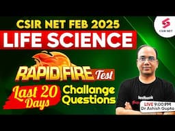 CSIR NET FEB 2025 | Life Science | 20 Days Challenge Rapid Fire Test For CSIR NET | Dr Ashish Gupta