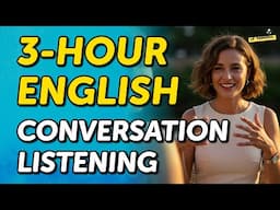 3 Hours of English Conversation Listening Sessions: Immerse and Improve