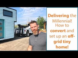 Delivering and setting up the converted OFF-GRID tiny home : The Millennial has a new home!