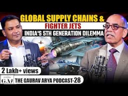 Global Supply Chains & 5th Gen Fighter Jets | The Gaurav Arya Podcast with Air Marshal RGK Kapoor |