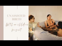 Unassisted Home Birth With Our Children Present | Positive, Raw & Intense