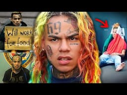 6IX9INE is Broke & Homeless..