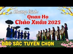 Chương Trình: HÁT QUAN HỌ CHÀO XUÂN 2025 - Những Bài Quan Họ Hay Nhất - Bèo Dạt Mây Trôi, Cò Lả...