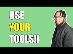 Use your tools...