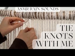 Tie knots with me for two hours / ASMR rainy day macramé