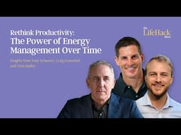 The Power of Energy Management Over Time Management | Tony Schwartz, Craig Groeschel & Chris Bailey