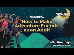 Ep 014. How to Make Adventure Friends as an Adult