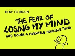 The Fear of Losing My Mind - HOW TO BRAIN