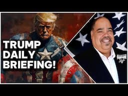 TRUMP DAILY BRIEFING: ACTUAL TREASON ON THE LEFT | EXECUTIVE ORDERS | GET READY!!