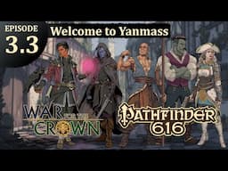 Pathfinder 616: War for the Crown, Episode 3.3 - Welcome to Yanmass