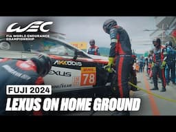 Lexus On Home Ground 🇯🇵 I WEC Unfiltered I 2024 6 Hours of Fuji I FIA WEC