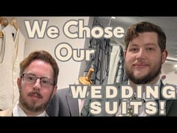 WE CHOSE OUR WEDDING SUITS!