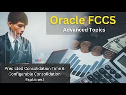 Oracle FCCS Advanced Topics: Predicted Consolidation Time & Configurable Consolidation Explained