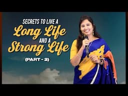 Secret to Live a Long Life and A Strong Life(Part - 2) | Pastor Priya Abraham