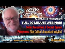 Solar Ascension & Secret Space Programs! Alex Collier's *FULL* 90-Minute Webinar 79 from April 2019!