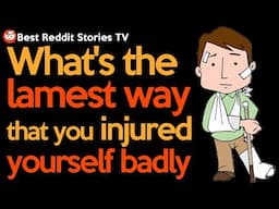 What's the lamest way that you injured yourself badly? • Reddit