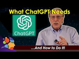 What ChatGPT Needs...and How to Do It!