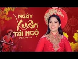 Ngày Xuân Tái Ngộ - Uyên Anh Chi | Nhạc Tết 2025 Vui Tươi Mừng Xuân Ất Tỵ