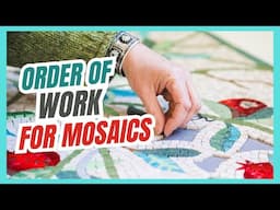 WHERE DO I START?: And why? Order of work for mosaics explained