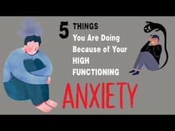 5 Things You Are Doing Because of Your High Functioning Anxiety