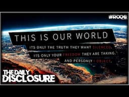 THE DAILY DISCLOSURE - DIVING INTO THE WORLD THEY DONT WANT US TO TALK ABOUT