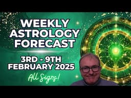 Weekly Astrology & Horoscope Forecasts for 3rd  - 9th February 2025 + ALL SIGNS!