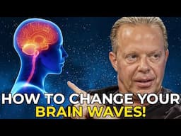 How To Change Your Brain Waves - Dr  Joe Dispenza