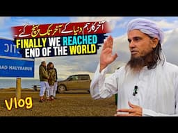 Finally We Reached END OF THE WORLD - Mufti Tariq Masood Vlogs 2025