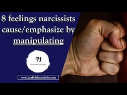 8 feelings narcissists cause and emphasize by manipulating