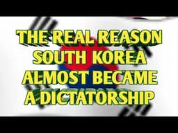 The REAL REASON SOUTH KOREA ALMOST BECAME a DICTATORSHIP