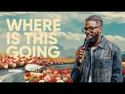 Where Is This Going | Pastor Stephen Chandler | Union Church