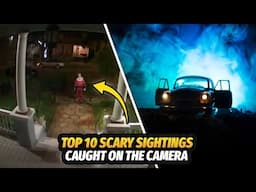 TOP TEN SCARY SIGHTINGS CAUGHT ON CAMERA