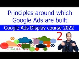 Principles around which Google Ads are built | Google Ads Display course 2022 in Hindi Urdu lesson 2