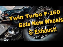 TWIN TURBO F-150 GETS NEW WHEELS & EXHAUST!