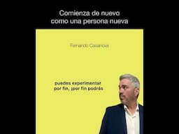 Cómo comenzar de nuevo como una persona nueva. Fernando Casanova